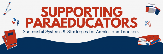 Supporting Paraeducators: Successful Systems &amp; Strategies for Admins and Teachers